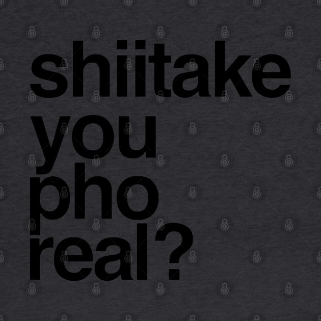 Shiitake, You Pho Real by Now That's a Food Pun